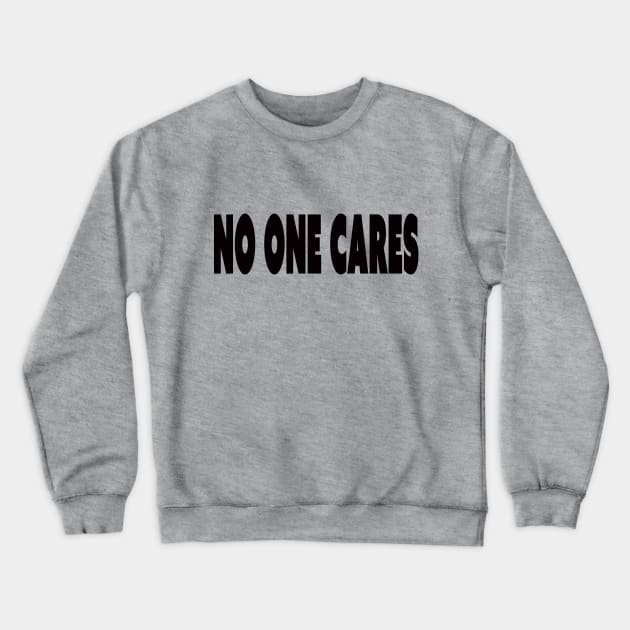 no one cares Crewneck Sweatshirt by rclsivcreative